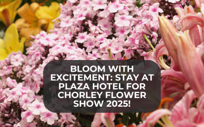 Bloom with Excitement: Stay at Plaza Hotel for Chorley Flower Show 2025!